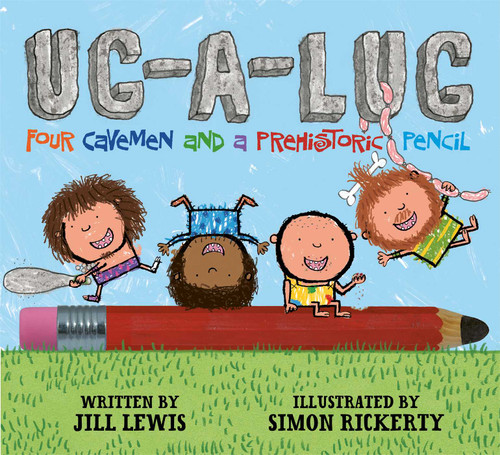 Ug-A-Lug: Four Cavemen and a Prehistoric Pencil book cover by Jill Lewis
