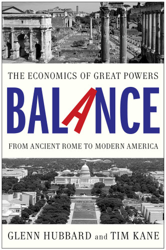 Balance: The Economics of Great Powers from Ancient Rome to Modern America book cover by Glenn Hubbard, Tim Kane
