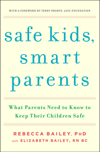 Safe Kids, Smart Parents: What Parents Need to Know to Keep Their Children Safe book cover by Rebecca Bailey, Elizabeth Bailey
