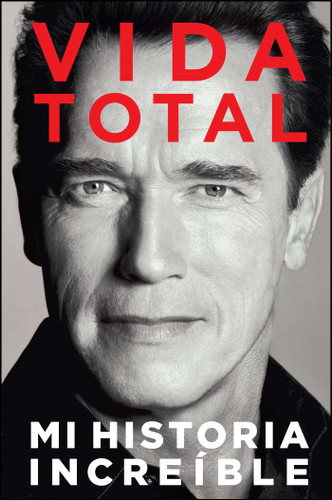 Vida Total: Mi Historia Increíble book cover by Arnold Schwarzenegger