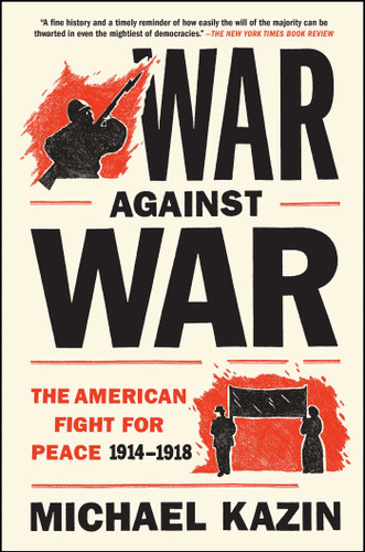 War Against War: The American Fight for Peace 1914-1918 book cover by Michael Kazin