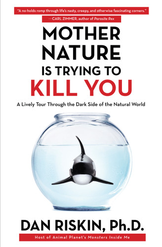 Mother Nature Is Trying to Kill You: A Lively Tour Through the Dark Side of the Natural World book cover by Dan Riskin