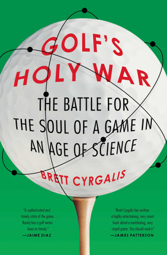 Golf's Holy War: The Battle for the Soul of a Game in an Age of Science book cover by Brett Cyrgalis