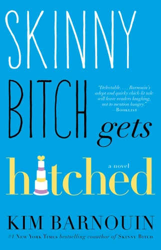 Skinny Bitch Gets Hitched: A Novel book cover by Kim Barnouin