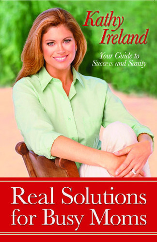 Real Solutions for Busy Moms: Your Guide to Success and Sanity book cover by Kathy Ireland
