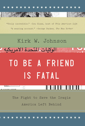 To Be a Friend Is Fatal: The Fight to Save the Iraqis America Left Behind book cover by Kirk W. Johnson