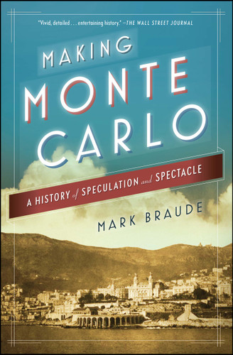 Making Monte Carlo: A History of Speculation and Spectacle book cover by Mark Braude