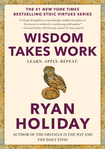 Wisdom Takes Work: Learn. Apply. Repeat. (The Stoic Virtues Series) book cover by Ryan Holiday