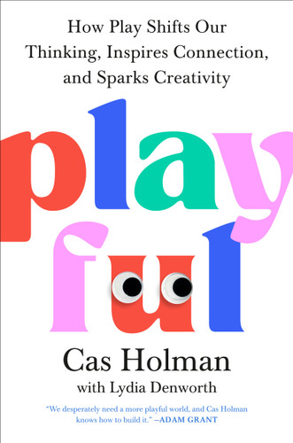 Playful: How Play Shifts Our Thinking, Inspires Connection, and Sparks Creativity book cover by Cas Holman
