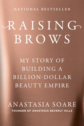 Raising Brows: My Story of Building a Billion-Dollar Beauty Empire book cover by Anastasia Soare