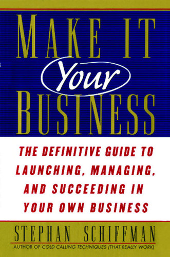Make It Your Business: The Definitive Guide to Launching and Succeeding in Your Own Business book cover by Stephan Schiffman