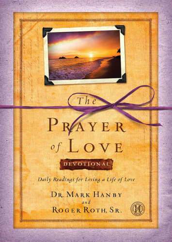 The Prayer of Love Devotional: Daily Readings for Living a Life of Love book cover by Mark Hanby, Roger Roth