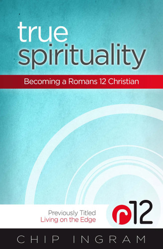 True Spirituality: Becoming a Romans 12 Christian book cover by Chip Ingram