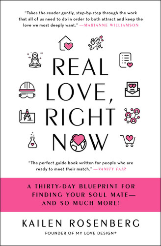 Real Love, Right Now: A Thirty-Day Blueprint for Finding Your Soul Mate – and So Much More! book cover by Kailen Rosenberg