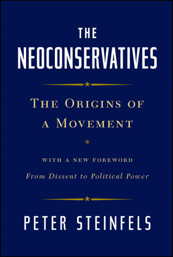 The Neoconservatives: The Origins of a Movement: With a New Foreword, From Dissent to Political Power (Bestselling Political Nonfiction) book cover by Peter Steinfels