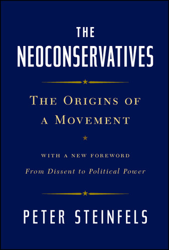 The Neoconservatives: The Origins of a Movement: With a New Foreword, From Dissent to Political Power (Bestselling Political Nonfiction) book cover by Peter Steinfels