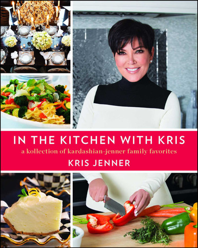 In the Kitchen with Kris: A Kollection of Kardashian-Jenner Family Favorites book cover by Kris Jenner