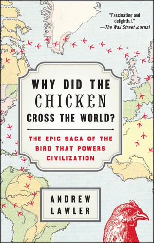Why Did the Chicken Cross the World?: The Epic Saga of the Bird that Powers Civilization book cover by Andrew Lawler