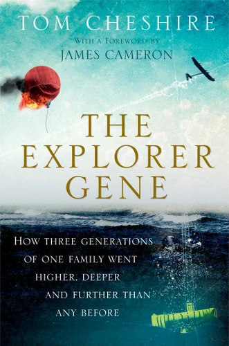 The Explorer Gene: How Three Generations of One Family Went Higher, Deeper, and Further Than Any Before book cover by Tom Cheshire