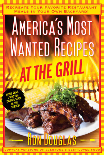 America's Most Wanted Recipes At the Grill: Recreate Your Favorite Restaurant Meals in Your Own Backyard! (America's Most Wanted Recipes Series) book cover by Ron Douglas