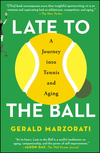 Late to the Ball: A Journey into Tennis and Aging book cover by Gerald Marzorati