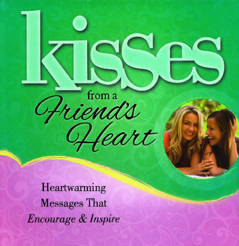 Kisses from a Friend's Heart: Heartwarming Messages that Encourage & Inspire book cover by Howard Books