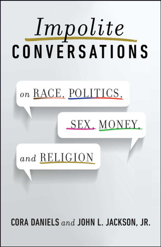 Impolite Conversations: On Race, Politics, Sex, Money, and Religion book cover by Cora Daniels, John L. Jackson