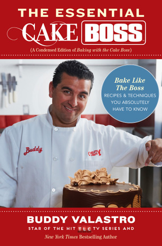The Essential Cake Boss (A Condensed Edition of Baking with the Cake Boss): Bake Like The Boss--Recipes & Techniques You Absolutely Have to Know book cover by Buddy Valastro