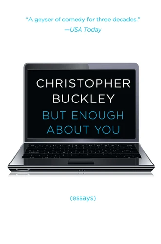 But Enough About You: Essays book cover by Christopher Buckley