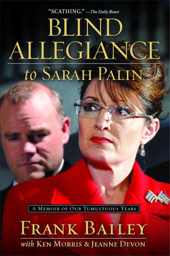 Blind Allegiance to Sarah Palin: A Memoir of Our Tumultuous Years book cover by Frank Bailey, Ken Morris, Jeanne Devon