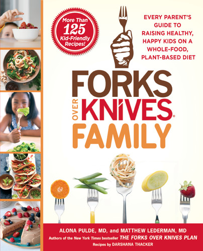 Forks Over Knives Family: Every Parent's Guide to Raising Healthy, Happy Kids on a Whole-Food, Plant-Based Diet (Forks Over Knives) book cover by Alona Pulde, Matthew Lederman