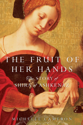 The Fruit of Her Hands: The Story of Shira of Ashkenaz book cover by Michelle Cameron