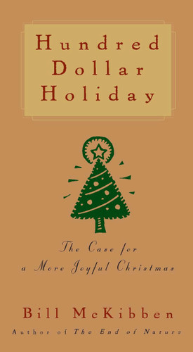 Hundred Dollar Holiday: The Case For A More Joyful Christmas book cover by Bill McKibben