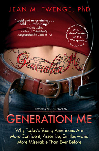 Generation Me - Revised and Updated: Why Today's Young Americans Are More Confident, Assertive, Entitled--and More Miserable Than Ever Before book cover by Jean M. Twenge