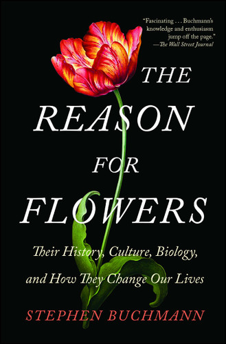 The Reason for Flowers: Their History, Culture, Biology, and How They Change Our Lives book cover by Stephen Buchmann