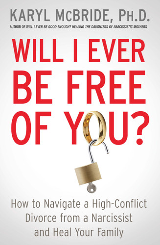 Will I Ever Be Free of You?: How to Navigate a High-Conflict Divorce from a Narcissist and Heal Your Family book cover by Karyl McBride