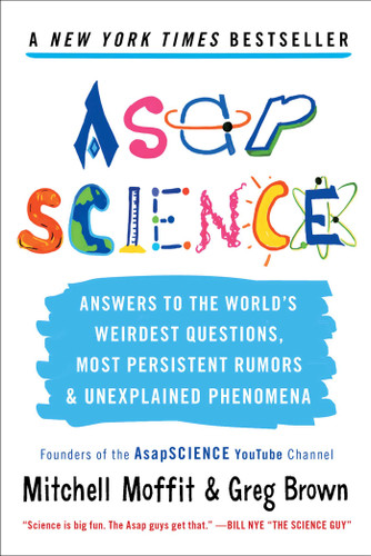 AsapSCIENCE: Answers to the World's Weirdest Questions, Most Persistent Rumors, and Unexplained Phenomena book cover by Mitchell Moffit, Greg Brown