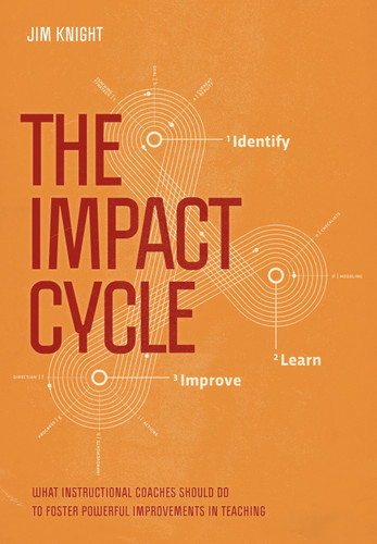 The Impact Cycle: What Instructional Coaches Should Do to Foster Powerful Improvements in Teaching book cover by Jim Knight