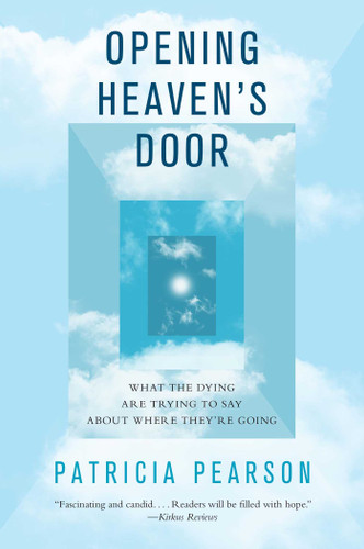 Opening Heaven's Door: What the Dying Are Trying to Say About Where They're Going book cover by Patricia Pearson