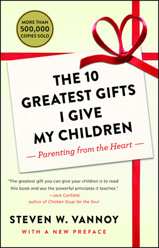 The 10 Greatest Gifts I Give My Children: Parenting from the Heart book cover by Steven W. Vannoy