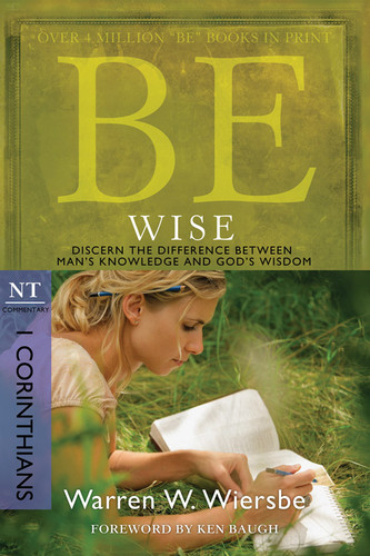 Be Wise (1 Corinthians): Discern the Difference Between Man's Knowledge and God's Wisdom (The BE Series Commentary) book cover by Warren W. Wiersbe