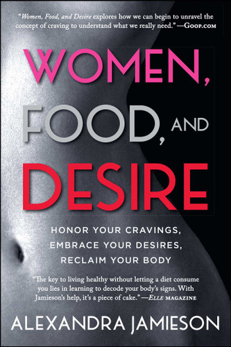 Women, Food, and Desire: Honor Your Cravings, Embrace Your Desires, Reclaim Your Body book cover by Alexandra Jamieson
