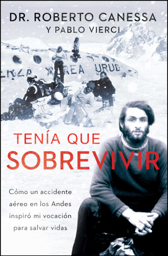 Tenía que sobrevivir (I Had to Survive Spanish Edition): Cómo un accidente aéreo en los Andes inspiró mi vocación para salvar vidas (Atria Espanol) book cover by Roberto Canessa, Pablo Vierci