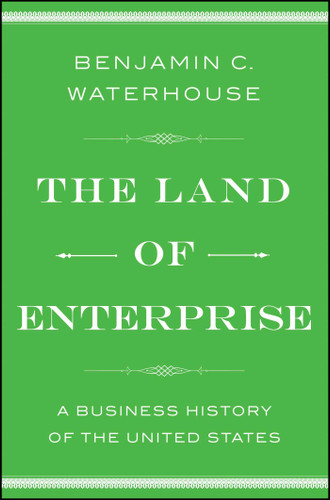 The Land of Enterprise: A Business History of the United States book cover by Benjamin C.  Waterhouse