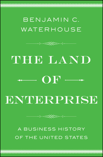 The Land of Enterprise: A Business History of the United States book cover by Benjamin C.  Waterhouse