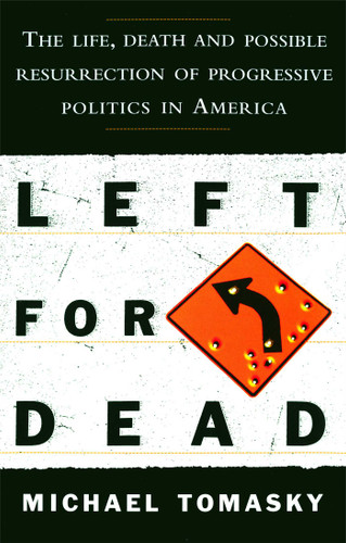 Left for Dead: The Life, Death, and Possible Resurrection of Progressive Politics in America book cover by Michael Tomasky