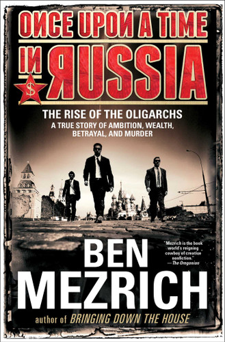 Once Upon a Time in Russia: The Rise of the Oligarchs—A True Story of Ambition, Wealth, Betrayal, and Murder book cover by Ben Mezrich