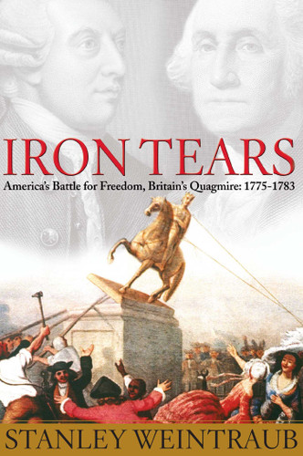 Iron Tears: America's Battle for Freedom, Britain's Quagmire: 1775-1783 book cover by Stanley Weintraub