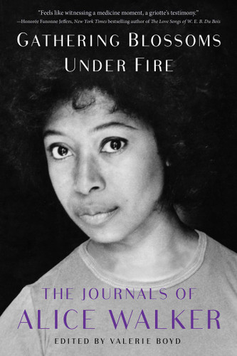 Gathering Blossoms Under Fire: The Journals of Alice Walker, 1965–2000 book cover by Alice Walker