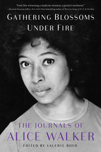 Gathering Blossoms Under Fire: The Journals of Alice Walker, 1965–2000 book cover by Alice Walker